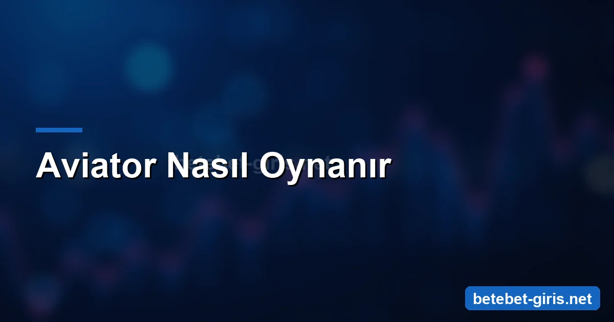 Betebet Aviator nasıl oynanır