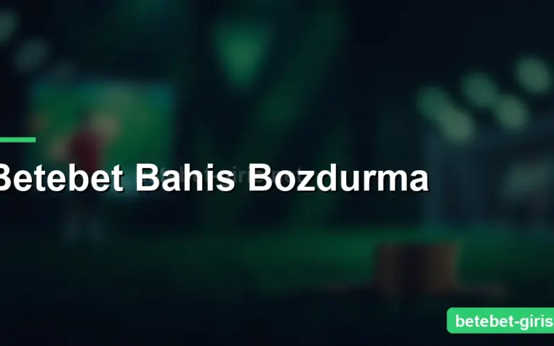 Betebet Bahis Bozdurma