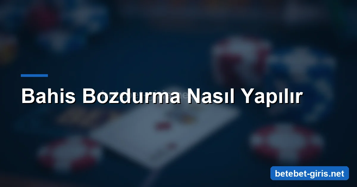 Betebet bahis bozdurma nasıl yapılır