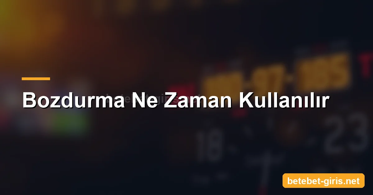 Betebet bahis bozdurma ne zaman kullanılır