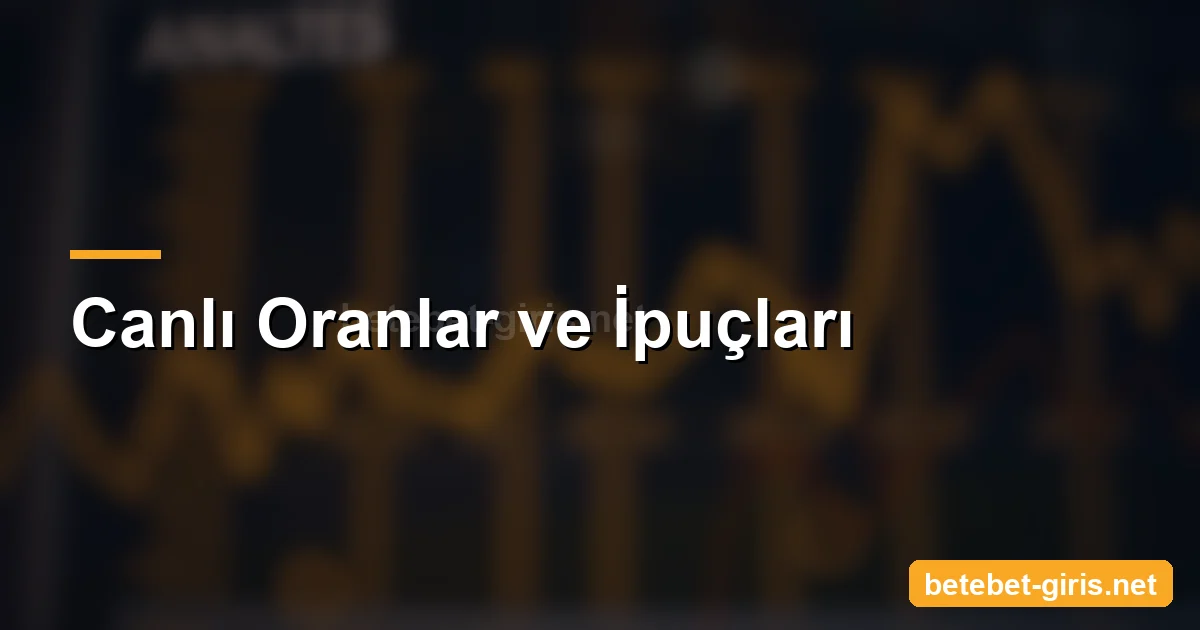 Betebet canlı oranlar ve ipuçları