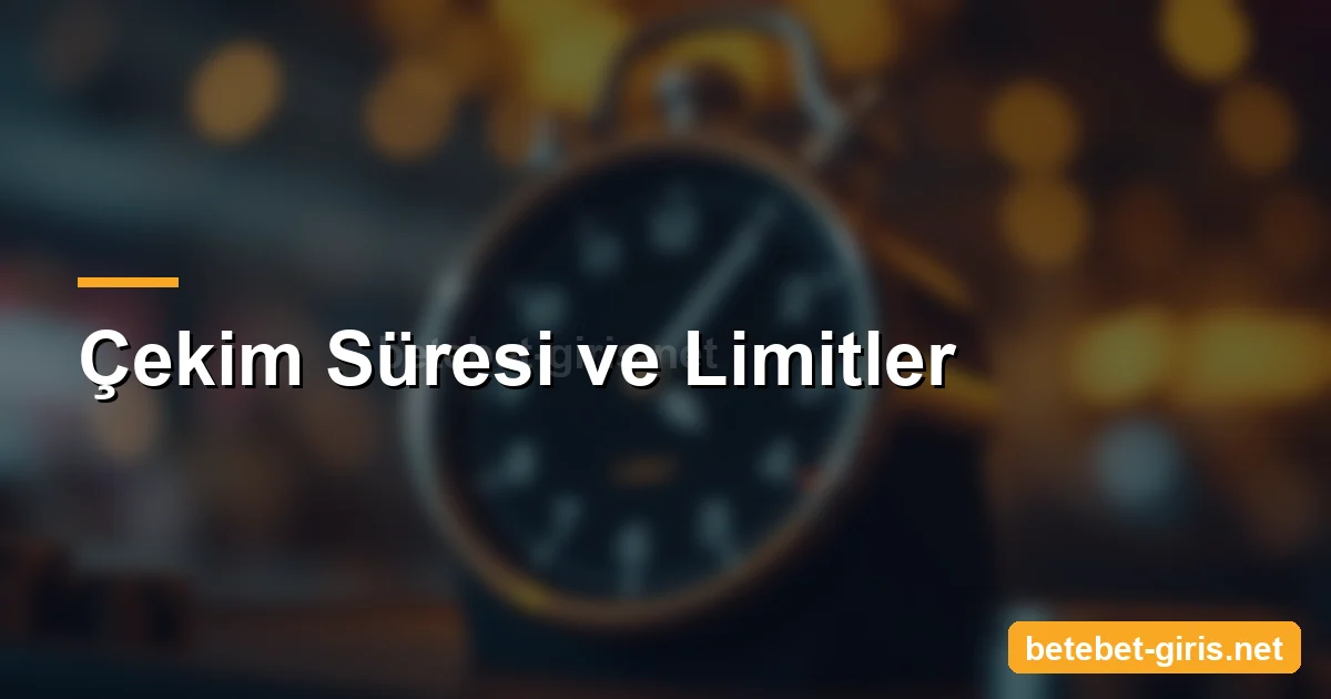 Betebet çekim süresi ve limitler