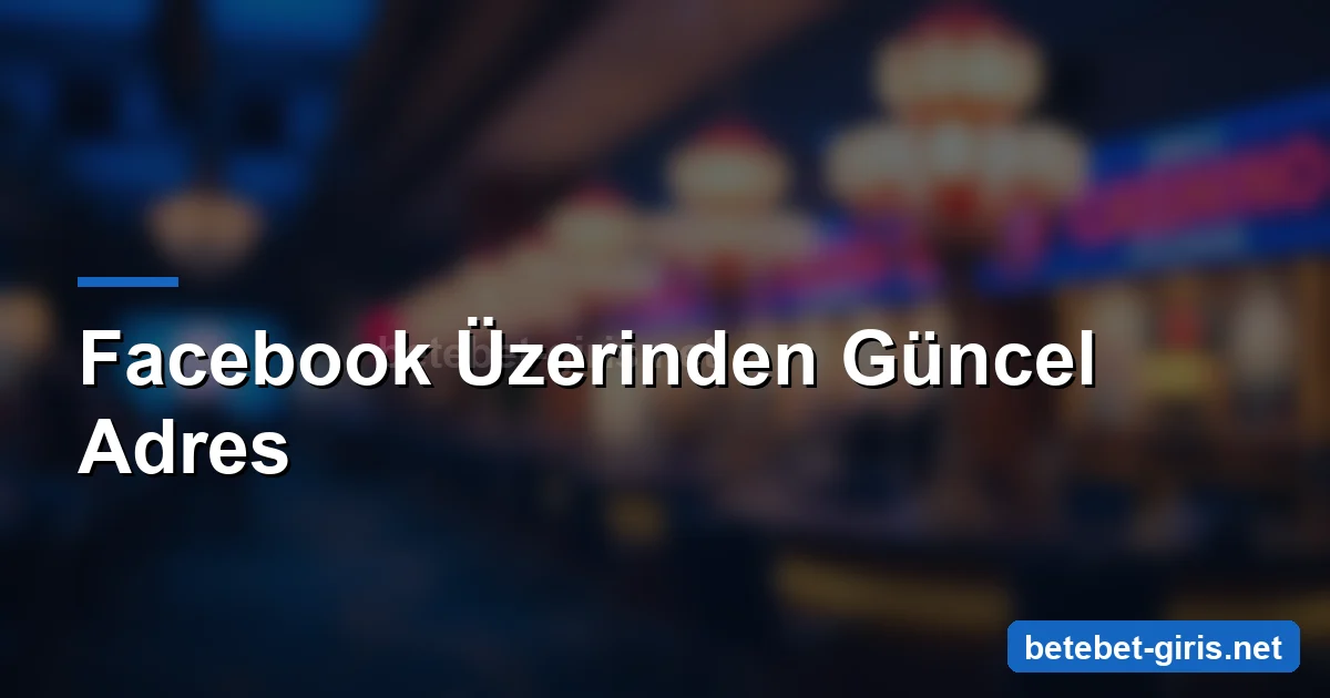 Betebet Facebook üzerinden güncel adres