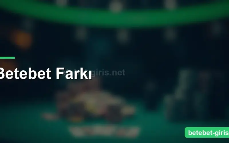 Betebet Farkı
