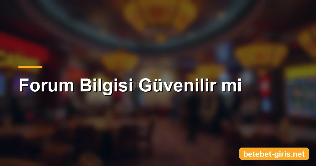 Betebet forum bilgisi güvenilir mi
