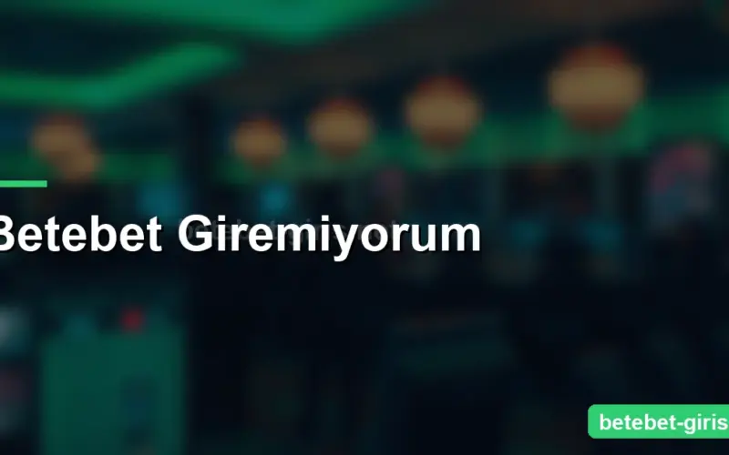 Betebet Giremiyorum