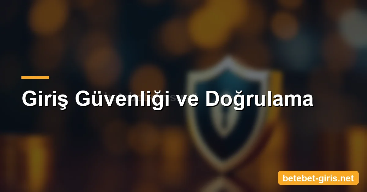 Betebet giriş güvenliği ve doğrulama
