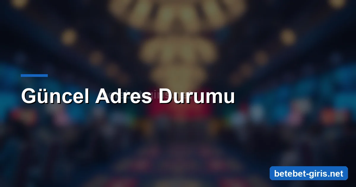 Betebet güncel adres durumu