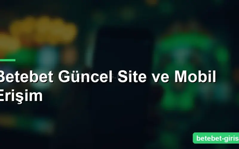 Betebet Güncel Site ve Mobil Erişim