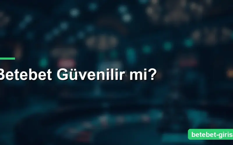 Betebet Güvenilir mi