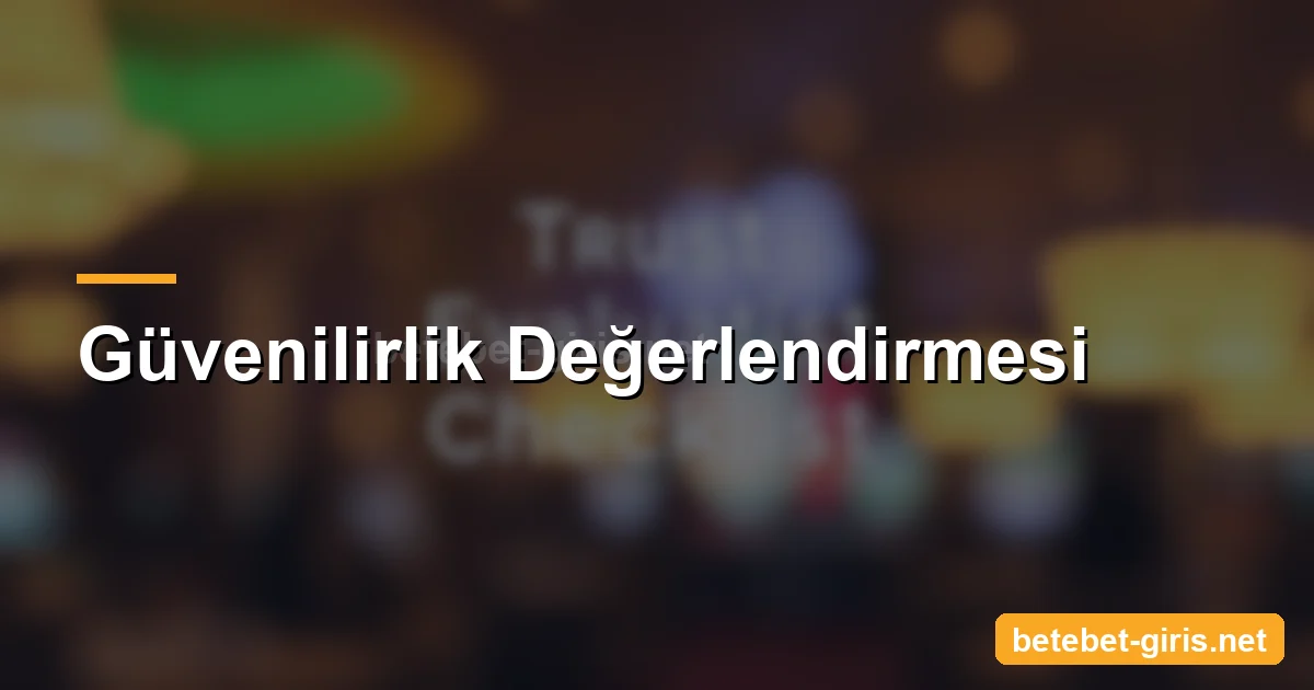 Betebet güvenilirlik değerlendirmesi