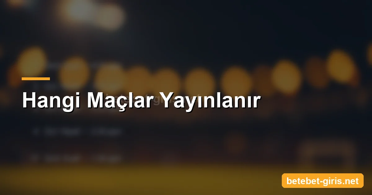 Betebet hangi maçlar yayınlanır