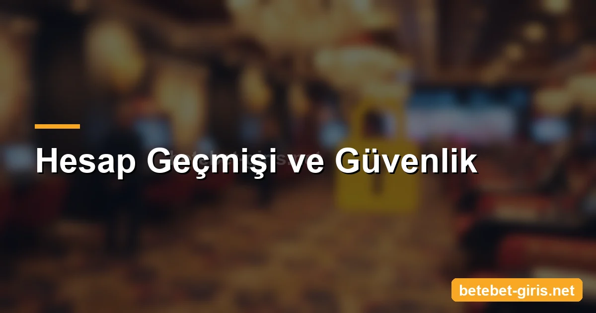 Betebet hesap geçmişi ve güvenlik