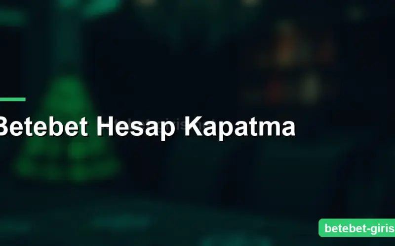 Betebet Hesap Kapatma