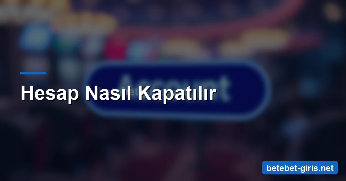 Betebet hesap nasıl kapatılır
