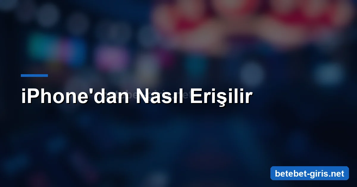 Betebet iPhone erişim