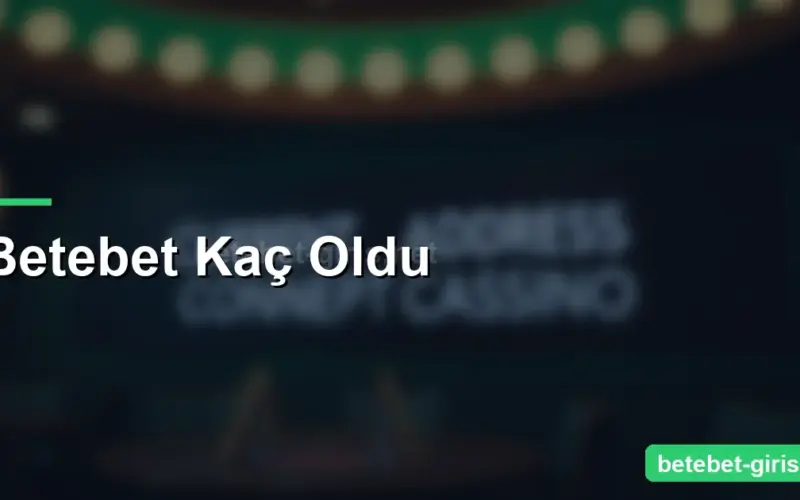 Betebet Kaç Oldu