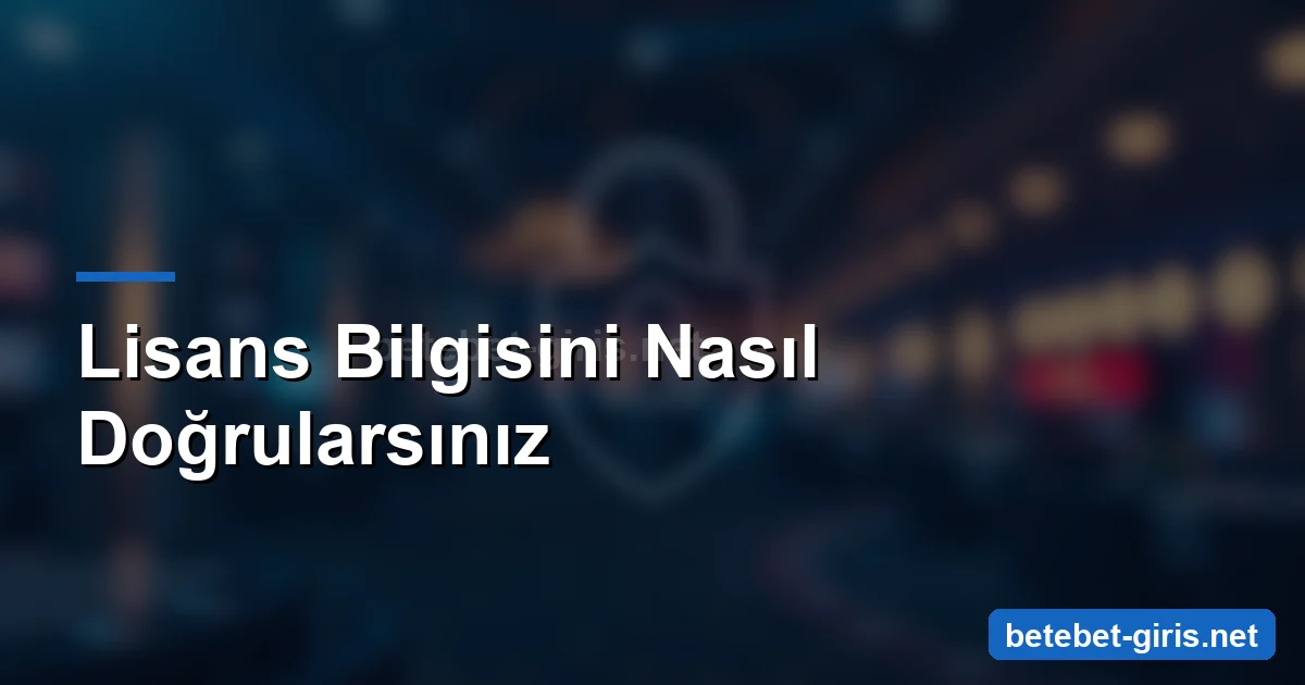 Betebet lisans bilgisini doğrulama