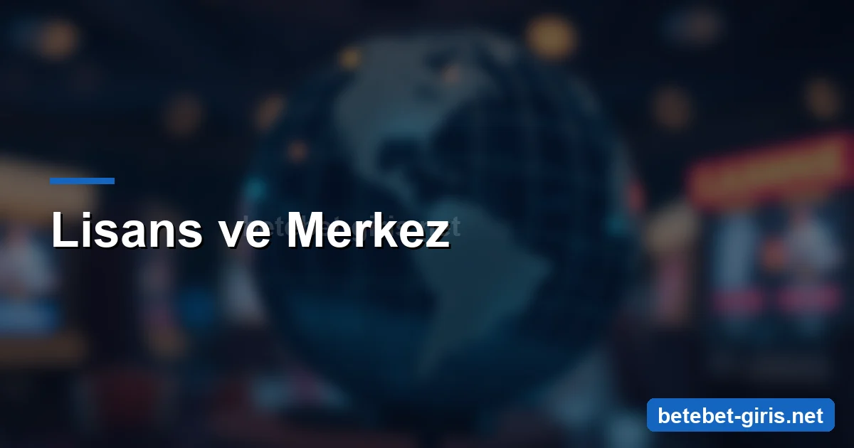 Betebet lisans ve merkez