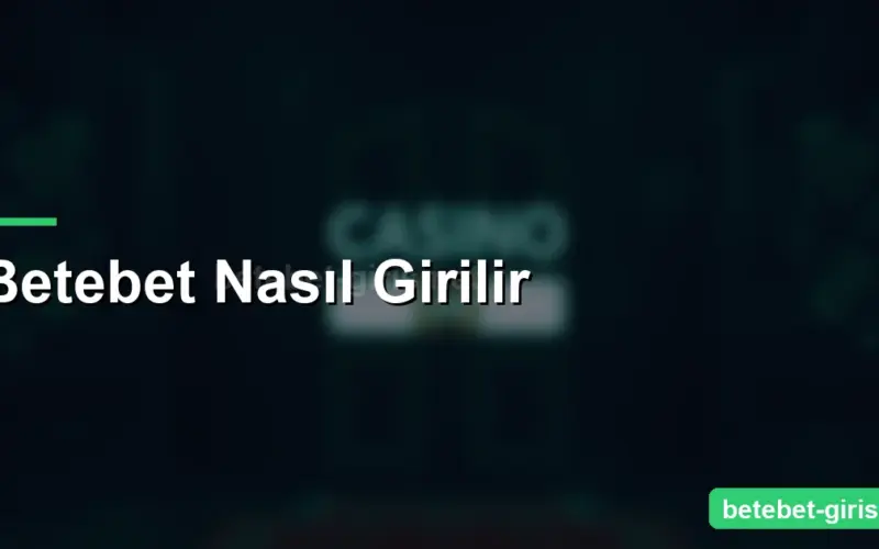 Betebet Nasıl Girilir