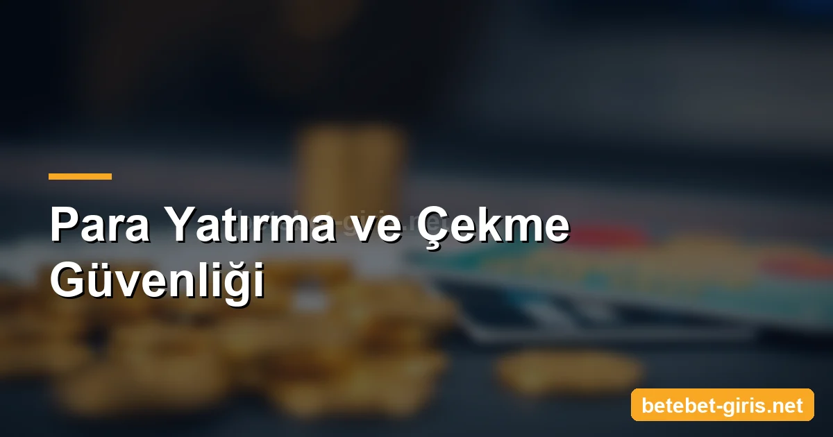 Betebet para yatırma ve çekme güvenliği