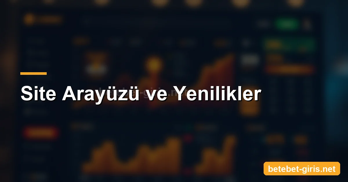 Betebet site arayüzü ve yenilikler