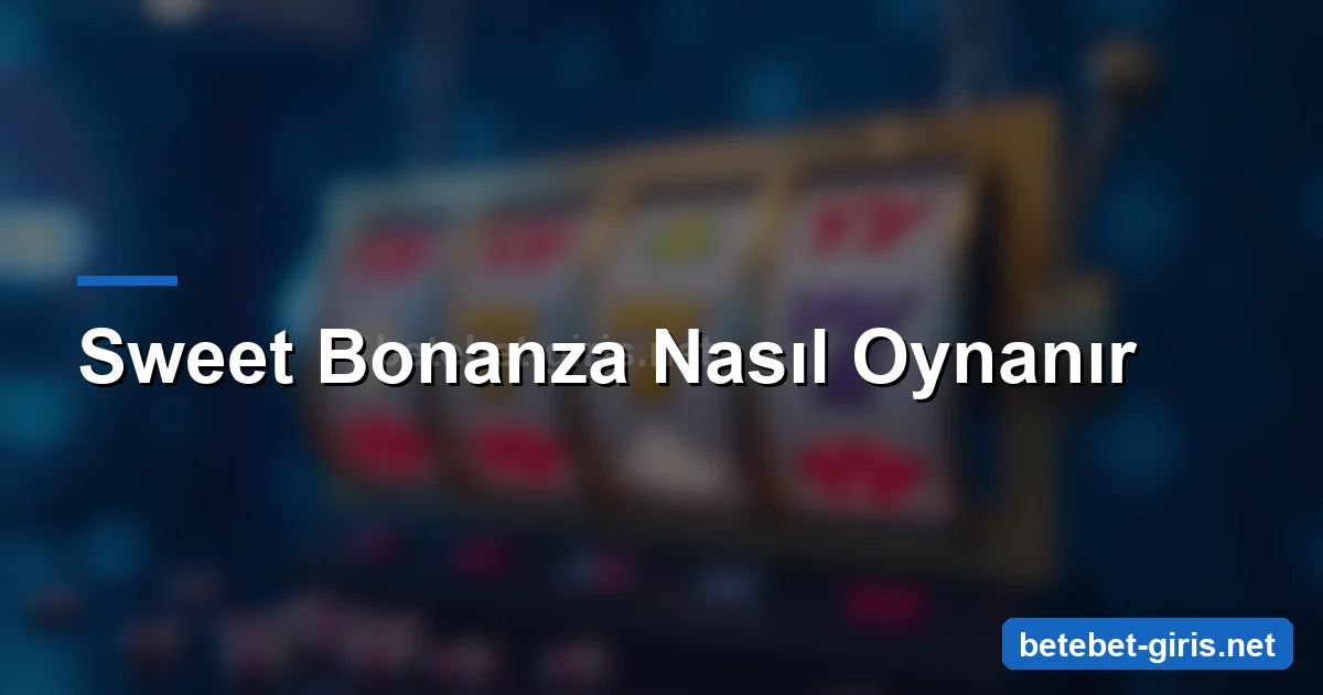 Betebet Bonanza 1 Betebet Sweet Bonanza nasıl oynanır