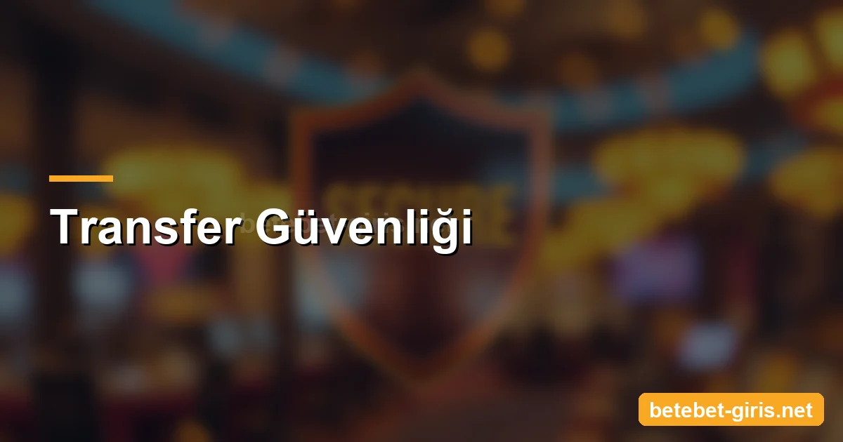 Betebet transfer güvenliği