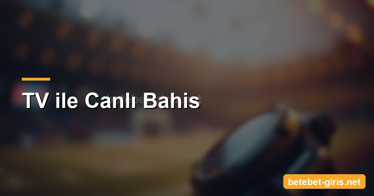 Betebet TV ile canlı bahis
