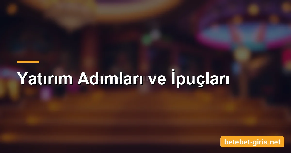 Betebet yatırım adımları ve ipuçları